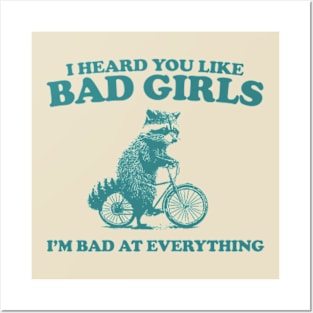 Heard You Like Bad Girls I'm Bad At Everything, Raccoon T Shirt, Weird T Shirt, Meme T Shirt, Trash Panda T Shirt, Unisex Posters and Art